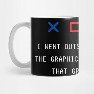 I WENT OUTSIDE ONCE THE GRAPHICS WEREN'T THAT GREAT GAMERS  GIFT IDEA Mug